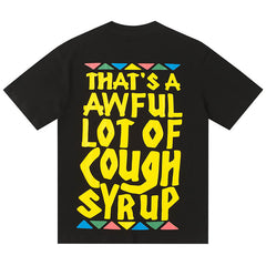 That's A Awful Lot Of Cough Syrup Tee
